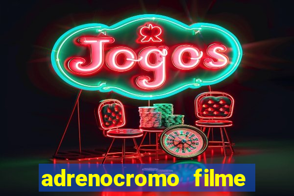 adrenocromo filme onde assistir